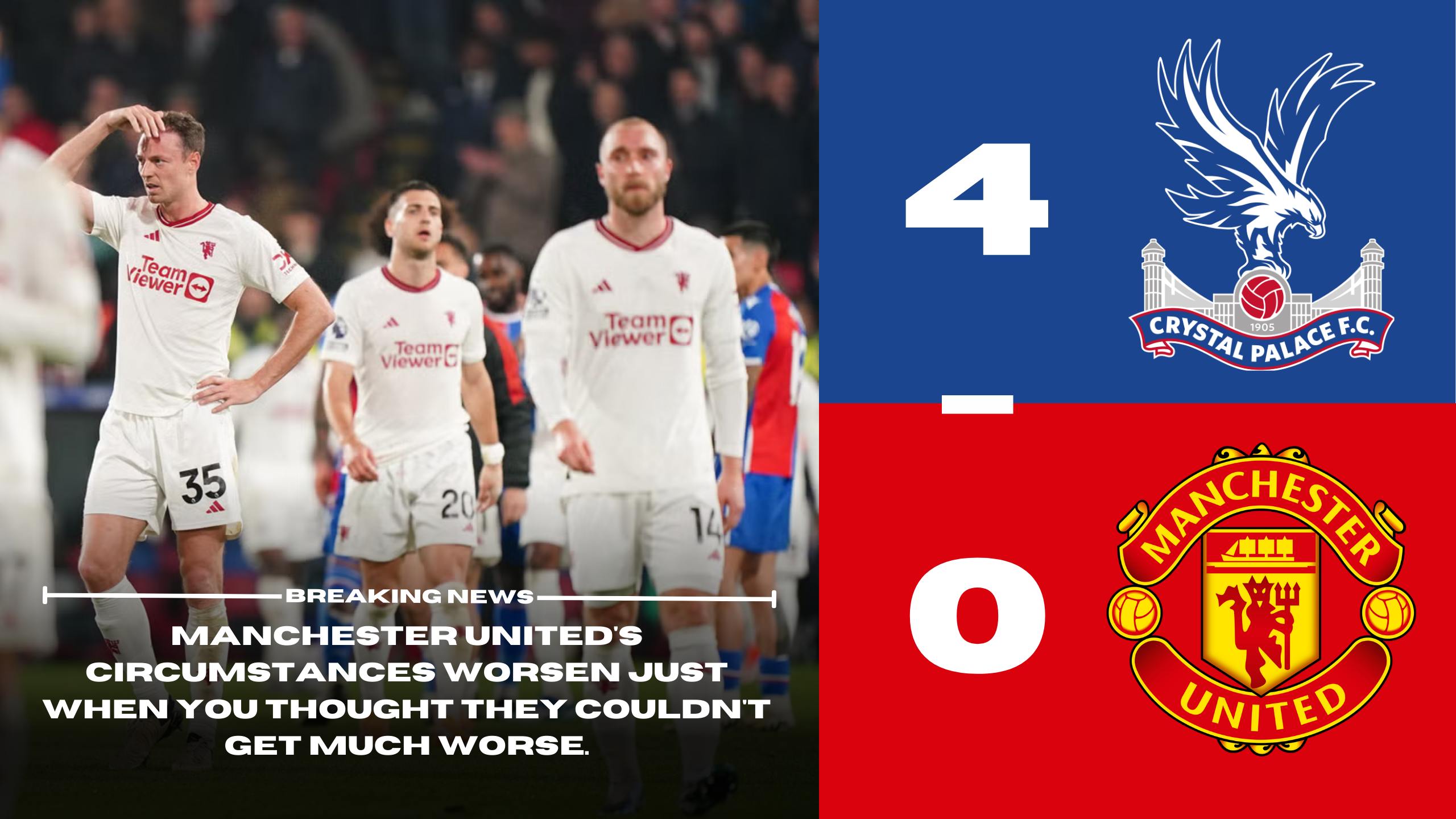 Crystal Palace 4 - 0 Manchester United. Manchester United's circumstances worsen just when you thought they couldn't get much worse.