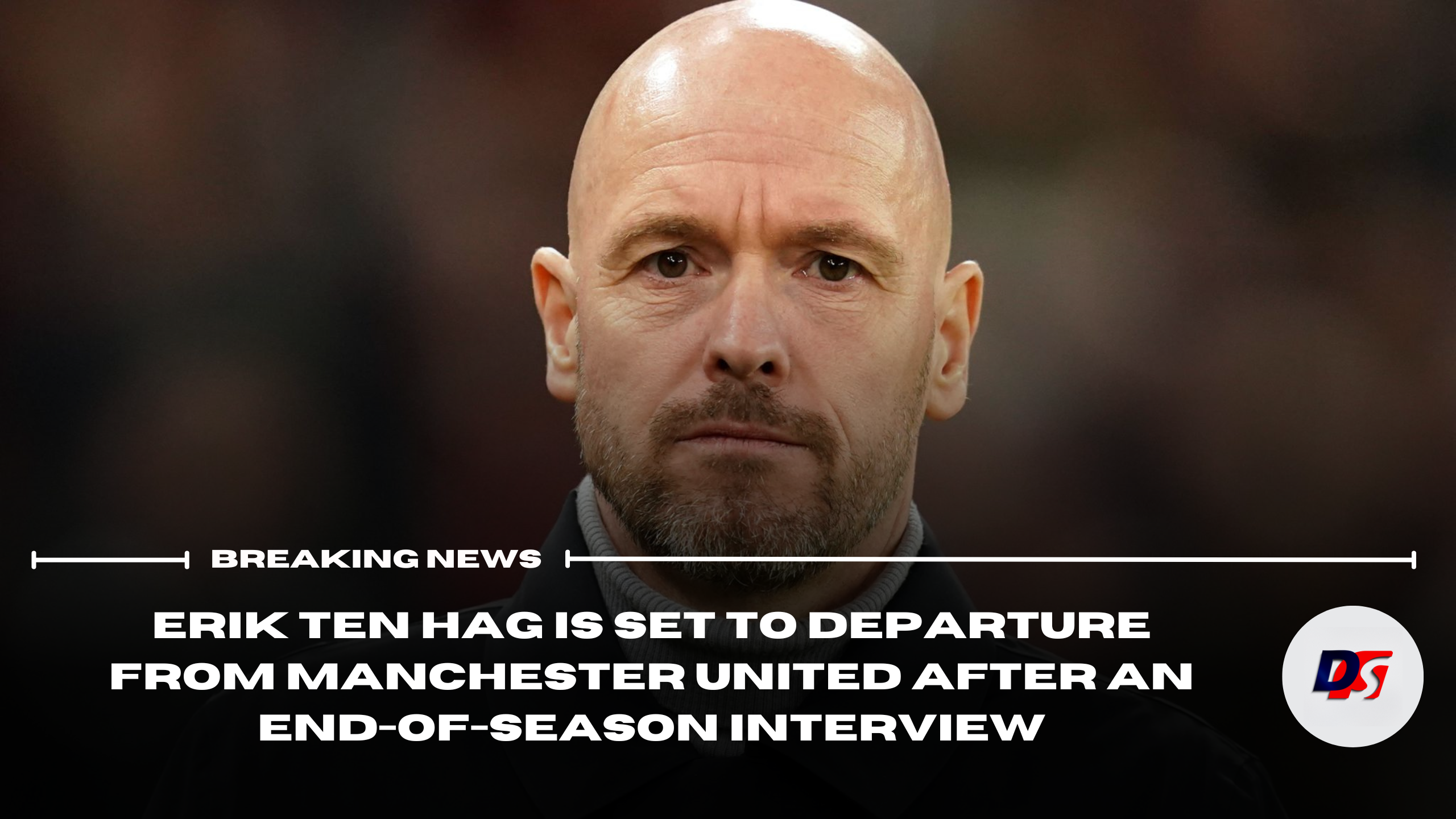Erik Ten Hag is set to departure from Manchester United after an end-of-season interview